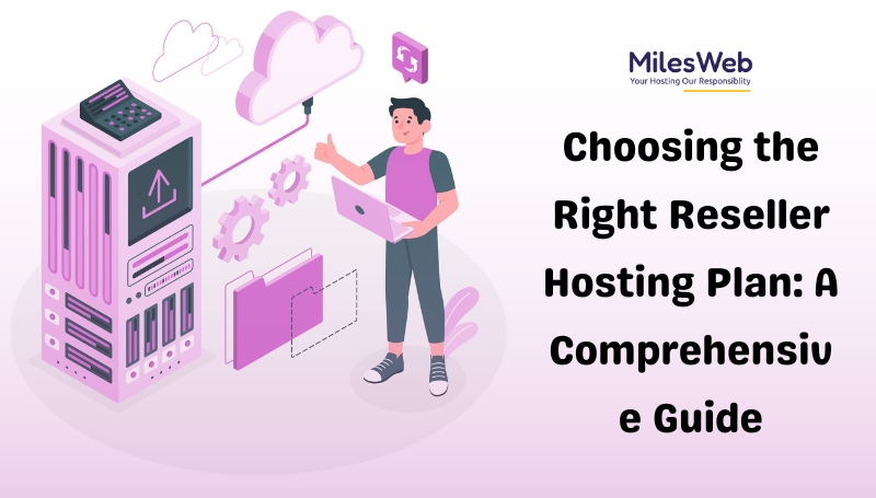 Choosing the Right Reseller Hosting Plan: A Comprehensive Guide